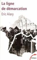 Couverture du livre « La ligne de démarcation ; 1940-1944 » de Eric Alary aux éditions Tempus/perrin