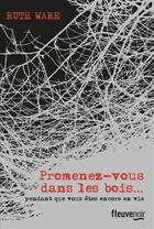 Couverture du livre « Promenez-vous dans les bois... pendant que vous êtes encore en vie » de Ruth Ware aux éditions Fleuve Editions