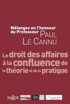 Couverture du livre « Mélanges en l'honneur du professeur Paul Le Cannu ; le droit des affaires à la confluence de la théorie et de la pratique » de  aux éditions Lgdj