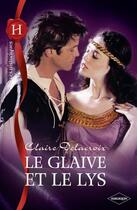 Couverture du livre « Le glaive et le lys » de Claire Delacroix aux éditions Harlequin