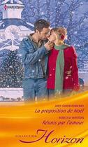 Couverture du livre « La proposition de Noël ; réunis par l'amour » de Rebecca Winters et Judy Christenberry aux éditions Harlequin