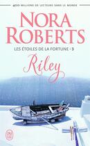 Couverture du livre « Les étoiles de la fortune Tome 3 : Riley » de Nora Roberts aux éditions J'ai Lu