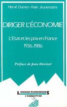 Couverture du livre « Diriger l'economie - l'etat et les prix en france de 1936 a 1986 » de Dumez Alain aux éditions Editions L'harmattan