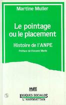 Couverture du livre « Le pointage ou le placement - histoire de l'anpe » de Martine Muller aux éditions Editions L'harmattan