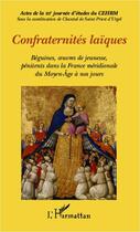 Couverture du livre « Confraternités laïques ; béguines, oeuvres de jeunesse, pénitents dans la France méridionale du Moyen-Age à nos jours » de Chantal De Saint Priest D'Urgel aux éditions Editions L'harmattan