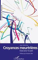 Couverture du livre « Croyances meurtrières ; essai pour la paix » de Jean Marichez aux éditions L'harmattan