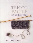 Couverture du livre « Tricot facile en 20 leçons » de Erika Knight aux éditions Le Temps Apprivoise