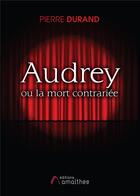 Couverture du livre « Audrey ou la mort contrariée » de Pierre Durand aux éditions Amalthee