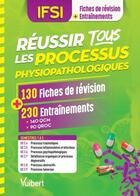 Couverture du livre « IFSI ; réussir tous les processus physiopathologiques ; 130 fiches de révision, 230 entraînements » de  aux éditions Vuibert