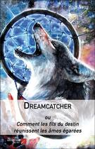 Couverture du livre « Dreamcatcher ou comment les fils du destin réunissent les âmes égarées » de Holly Nwolf aux éditions Editions Du Net