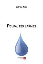 Couverture du livre « Poupa, tes larmes » de Karl Amynda aux éditions Editions Du Net