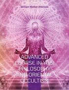 Couverture du livre « Advanced course in yogi philosophy and oriental occultism » de William Walker Atkinson aux éditions Books On Demand