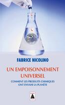 Couverture du livre « Un empoisonnement universel ; comment les produits chimiques ont envahi la planète » de Fabrice Nicolino aux éditions Actes Sud