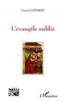 Couverture du livre « L'évangile oublié » de Francis Lapierre aux éditions L'harmattan