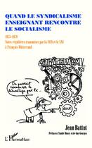 Couverture du livre « Quand le syndicalisme enseignant rencontre le socialisme ; 1975-1979, notes régulières transmises par la FEN et le SNI à François Mitterand » de Jean Battut aux éditions Editions L'harmattan