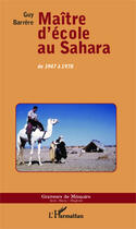 Couverture du livre « Maitre d'école au Sahara ; de 1947 à 1978 » de Guy Barrere aux éditions Editions L'harmattan