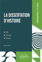 Couverture du livre « La dissertation d'histoire - cpge, universite, concours » de Cedric Grimoult aux éditions Ellipses