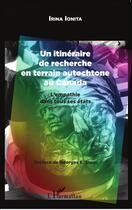 Couverture du livre « Un itinéraire de recherche en terrain autochtone au Canada ; l'empathie dans tous ses états » de Irina Ionita aux éditions L'harmattan