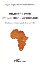 Couverture du livre « Enjeu de Dieu et les défis africains : Une lecture des ouvrages de Jean-Marc Ela » de Fugain Dreyfus Endjegandeyo Yepoussa aux éditions L'harmattan