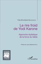 Couverture du livre « Le rire froid de Yodi Karone ; approche stylistique de la force du faible » de Theo Bil'U Muhasanya aux éditions L'harmattan