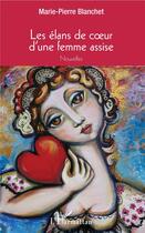 Couverture du livre « Les élans de coeur d'une femme assise » de Marie-Pierre Blanchet aux éditions L'harmattan