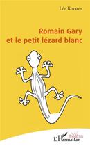 Couverture du livre « Romain Gary et le petit lézard blanc » de Leo Koesten aux éditions L'harmattan