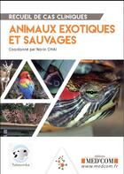 Couverture du livre « Recueil de cas cliniques animaux exotiques et sauvages » de Norin Chai aux éditions Med'com