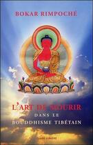 Couverture du livre « L'art de mourir dans le bouddhisme tibétain » de Bokar Rimpoche aux éditions Claire Lumiere