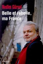 Couverture du livre « Belle et rebelle ma France » de Nedim Gursell aux éditions Empreinte Temps Present