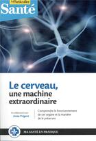 Couverture du livre « Le cerveau ; une machine extraordinaire » de  aux éditions Le Particulier