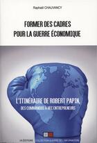 Couverture du livre « L'itinéraire de Robert Papin, des commandos à HEC entrepreneurs » de Raphael Chauvancy aux éditions Va Press