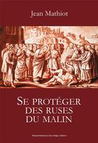 Couverture du livre « Se protéger des ruses du malin » de Jean Mathiot aux éditions R.a. Image