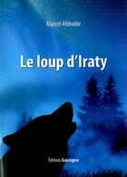 Couverture du livre « Le loup d'Iraty » de Marcel Abbadie aux éditions Gascogne