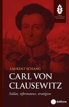 Couverture du livre « Carl von Clausewitz : Soldat, réformateur, stratégiste » de Laurent Schang aux éditions La Nouvelle Librairie