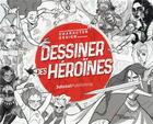 Couverture du livre « Dessiner des héroïnes » de  aux éditions Eyrolles