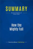 Couverture du livre « How the Mighty Fall : Review and Analysis of Collins' Book » de Businessnews Publish aux éditions Business Book Summaries