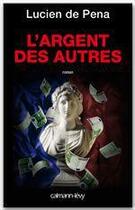 Couverture du livre « L'argent des autres » de Lucien De Pena aux éditions Calmann-levy