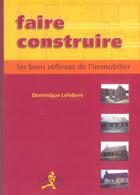 Couverture du livre « Faire construire : les bons reflexes de l'immobilier » de Dom1nique Lefebvre aux éditions Chiron