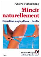 Couverture du livre « Mincir naturellement - une methode simple et durable » de Andre Passebecq aux éditions Dangles