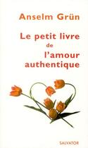 Couverture du livre « Petit livre de l'amour authentique » de Anselm Grun aux éditions Salvator