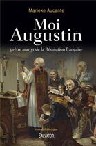 Couverture du livre « Moi Augustin ; prêtre martyr de la Révolution française » de Marieke Aucante aux éditions Salvator
