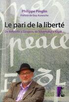 Couverture du livre « Le pari de la liberté ; de Belleville à Sarajevo, de Tchernobyl à Kigali... » de Philippe Pinglin aux éditions Editions De L'atelier