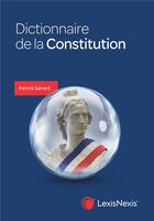 Couverture du livre « Dictionnaire de la Constitution » de Patrick Gerard aux éditions Lexisnexis