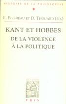 Couverture du livre « Kant et Hobbes ; de la violence à la politique » de Luc Foisneau et Denis Thouard aux éditions Vrin