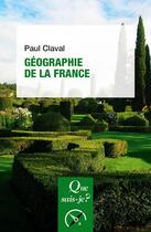 Couverture du livre « Géographie de la France » de Paul Claval aux éditions Que Sais-je ?