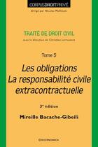 Couverture du livre « DROIT CIVIL - T05 - TRAITE DE DROIT CIVIL - LES OBLIGATIONS, LA RESPONSABILITE CIVILE EXTRACONTRACTU » de Bacache-Gibeili M. aux éditions Economica