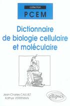 Couverture du livre « Dictionnaire de biologie cellulaire et moleculaire » de Cailliez/Verreman aux éditions Ellipses