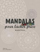 Couverture du livre « Mandalas à colorier pour lâcher prise » de Armelle Troyon aux éditions La Martiniere