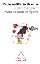 Couverture du livre « Bien manger, vrais et faux dangers » de Jean-Marie Bourre aux éditions Odile Jacob
