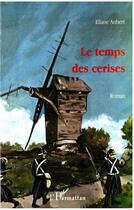 Couverture du livre « LE TEMPS DES CERISES » de Eliane Aubert- Colombani aux éditions L'harmattan